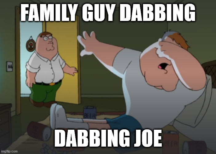 FAMILY GUY DABBING; DABBING JOE | made w/ Imgflip meme maker