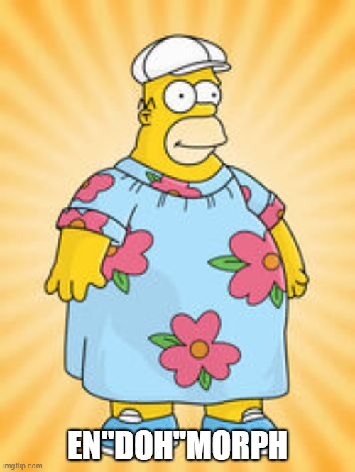 Homer mumu | EN"DOH"MORPH | image tagged in homer mumu | made w/ Imgflip meme maker