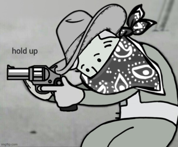 Fallout Bandit Hold Up | image tagged in fallout bandit hold up | made w/ Imgflip meme maker