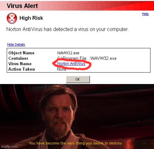 When your antivirus detects itself | image tagged in you became the very thing you swore to destroy,memes,funny,fun | made w/ Imgflip meme maker