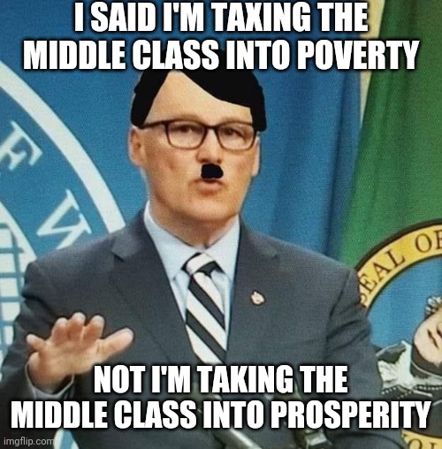 I SAID I'M TAXING THE MIDDLE CLASS INTO POVERTY NOT I'M TAKING THE MIDDLE CLASS INTO PROSPERITY | made w/ Imgflip meme maker