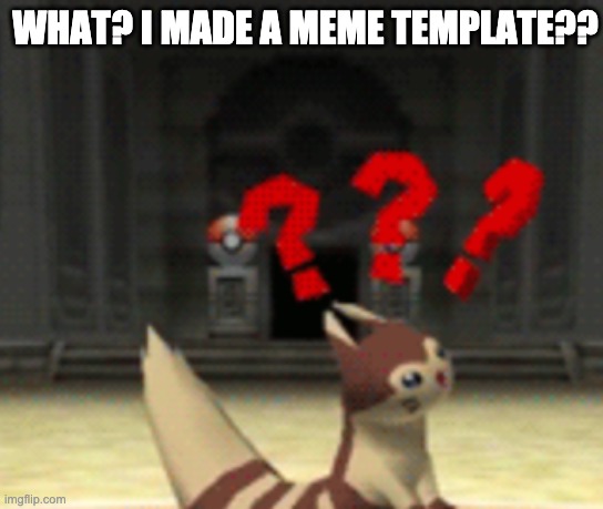 new meme alert! | WHAT? I MADE A MEME TEMPLATE?? | image tagged in confused furret | made w/ Imgflip meme maker