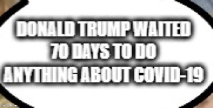 Spotted today in the “politics” stream, embedded within a dumb right-wing meme. When they inadvertently reach the point! | image tagged in donald trump waited 70 days,covid-19,coronavirus,president trump,right wing,trump is a moron | made w/ Imgflip meme maker