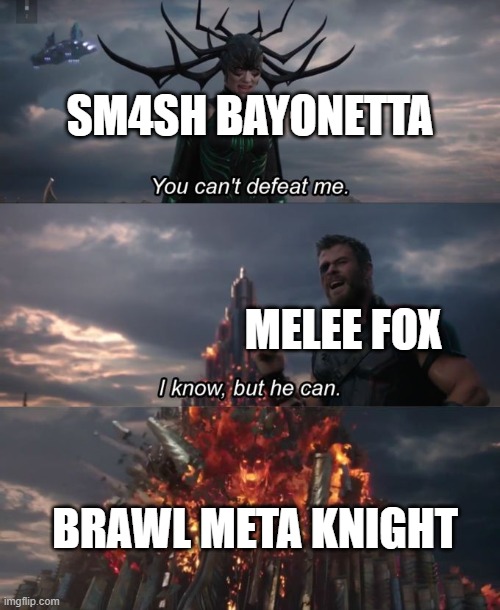 brawl meta knight be op doe | SM4SH BAYONETTA; MELEE FOX; BRAWL META KNIGHT | image tagged in you can't defeat me,memes,fun | made w/ Imgflip meme maker