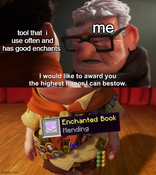 Highest Honor | me; tool that  i use often and has good enchants | image tagged in highest honor | made w/ Imgflip meme maker