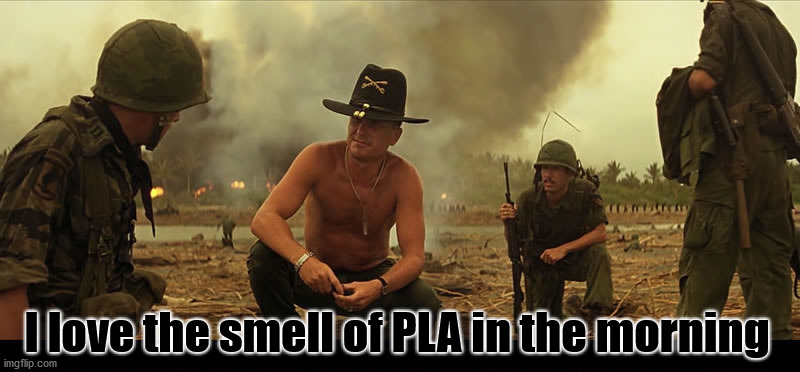 I love the smell of PLA in the morning | made w/ Imgflip meme maker