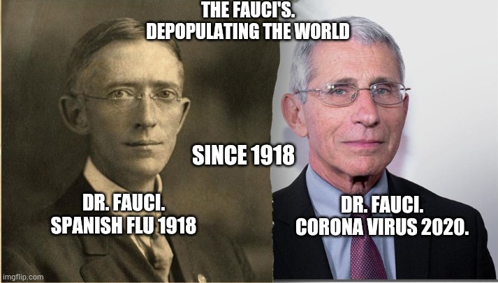 Still want a vaccination? | THE FAUCI'S.
DEPOPULATING THE WORLD; SINCE 1918; DR. FAUCI. CORONA VIRUS 2020. DR. FAUCI. SPANISH FLU 1918 | image tagged in memes | made w/ Imgflip meme maker