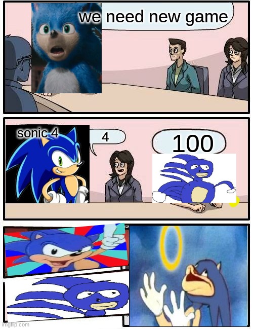Boardroom Meeting Suggestion | we need new game; sonic 4; 4; 100 | image tagged in memes,boardroom meeting suggestion | made w/ Imgflip meme maker