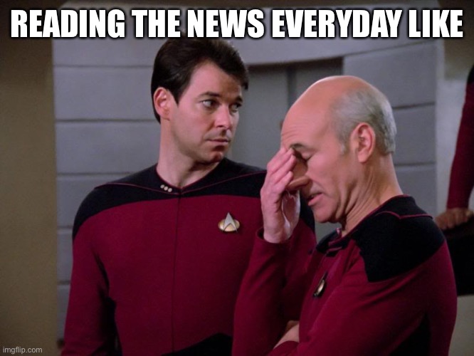 Picard and Riker | READING THE NEWS EVERYDAY LIKE | image tagged in picard and riker | made w/ Imgflip meme maker