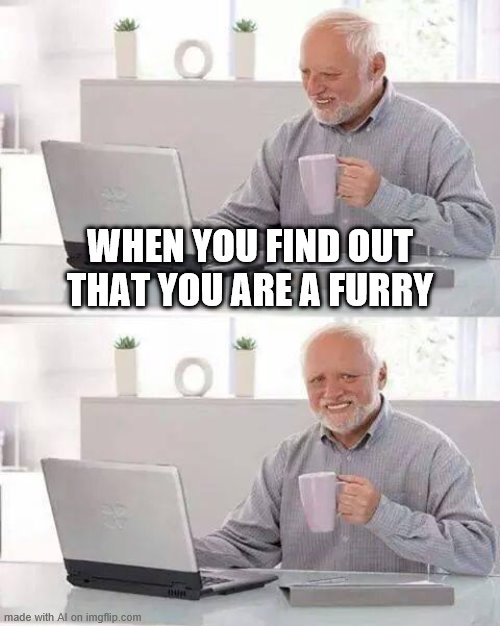 lol Harold | WHEN YOU FIND OUT THAT YOU ARE A FURRY | image tagged in memes,hide the pain harold,furry,anti furry,furry facepalm,funny | made w/ Imgflip meme maker