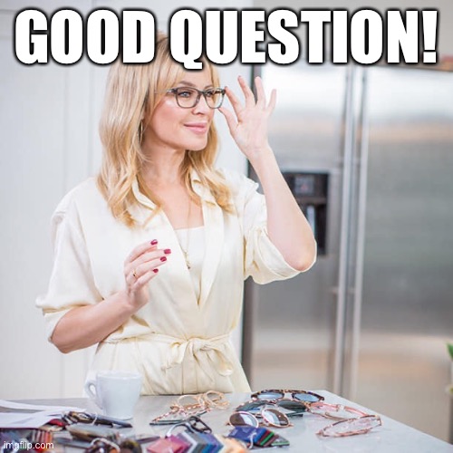 When they ask why you meme. | GOOD QUESTION! | image tagged in kylie glasses,memes about memeing,imgflip community,imgflip users,imgflippers,good question | made w/ Imgflip meme maker