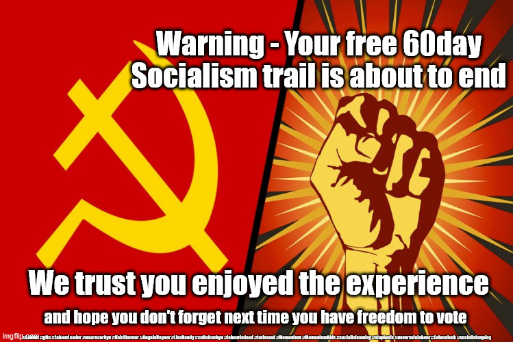 Free Socialism trial - Corona | Warning - Your free 60day Socialism trail is about to end; We trust you enjoyed the experience; and hope you don't forget next time you have freedom to vote; #Labour #gtto #LabourLeader #wearecorbyn #KeirStarmer #AngelaRayner #LisaNandy #cultofcorbyn #labourisdead #toriesout #Momentum #Momentumkids #socialistsunday #stopboris #nevervotelabour #Labourleak #socialistanyday | image tagged in communism and socialism negate the ability to pursue life liber,labourisdead,cultofcorbyn,communist socialist,corona virus,socia | made w/ Imgflip meme maker