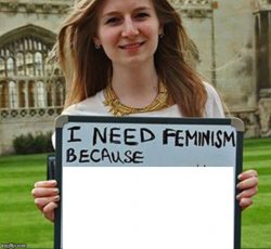 I need feminism because Meme Template