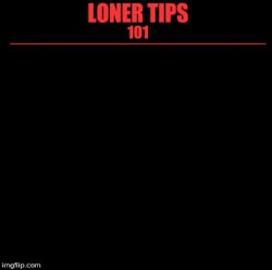 Loner Tips 101 Meme Template