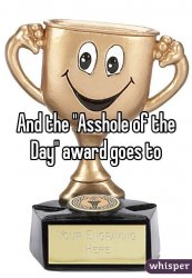 Asshole of the day award  Meme Template