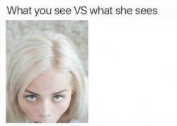 What you see vs what she sees Meme Template