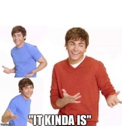 It Kinda Is Meme Template