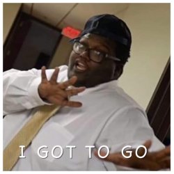 I got to GO Meme Template