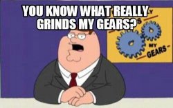 You know what really grinds my gears? Meme Template