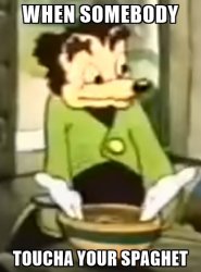 when somebody toucha your spaghet Meme Template