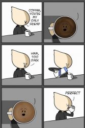 Coffee you are my only friend Meme Template