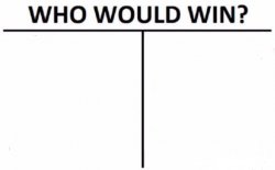 who would win ? Meme Template