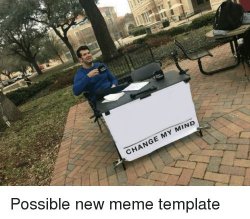 Change my mind Meme Template