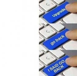 I said go back! Meme Template