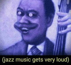 Jazz music gets very loud Meme Template
