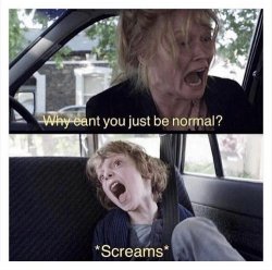 Why can’t you be normal  Meme Template