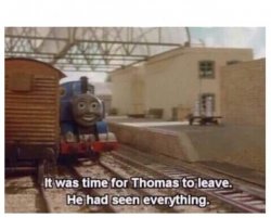Thomas the Train has seen everything Meme Template