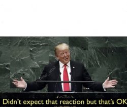 Trump not expect reactions Meme Template