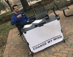 Steven Crowder - Change My Mind Meme Template