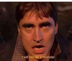 I will not die a monster Meme Template