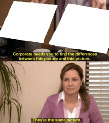 They’re the same picture Meme Template