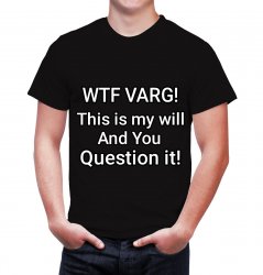 WTF Varg this is my will and you question it Meme Template