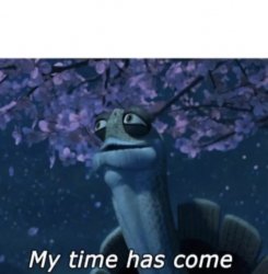 My time has come Meme Template