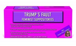 Trump's Fault - Feminist Suppositories Meme Template