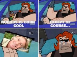 Nobody is born cool Meme Template