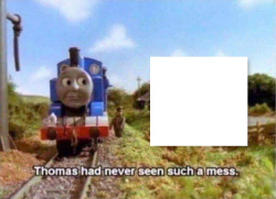 Thomas had never seen such a mess Meme Template