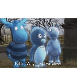 Why aren't we alive? Meme Template