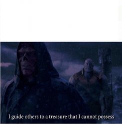 I guide others to a treasure I cannot possess Meme Template