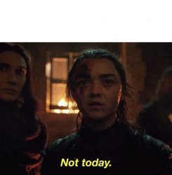 Arya Not Today Meme Template