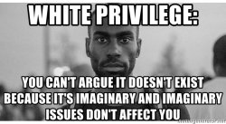 Black Privilege: You can't argue it doesn't.. Meme Template
