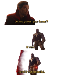 Let me Guess.. Your home? Meme Template