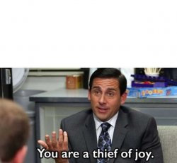 You are a thief of joy Meme Template