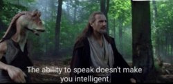 the ability to speak doesn't make you intelligent Meme Template