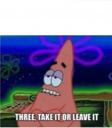 Three take it or leave it with textroom Meme Template