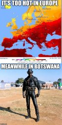 It's too hot in Europe... Meanwhile in Botswana Meme Template