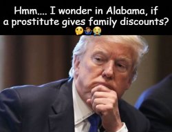 Trump Thinking Alabama Prostitutes Family Discounts Meme Template